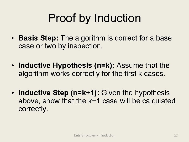 Proof by Induction • Basis Step: The algorithm is correct for a base case