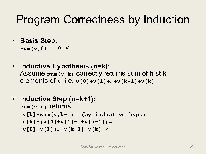 Program Correctness by Induction • Basis Step: sum(v, 0) = 0. • Inductive Hypothesis