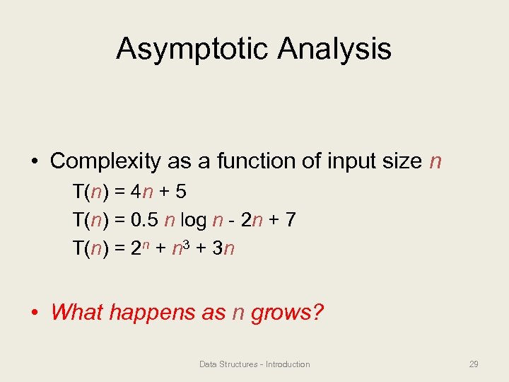 Asymptotic Analysis • Complexity as a function of input size n T(n) = 4