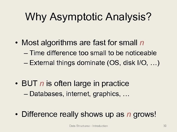 Why Asymptotic Analysis? • Most algorithms are fast for small n – Time difference