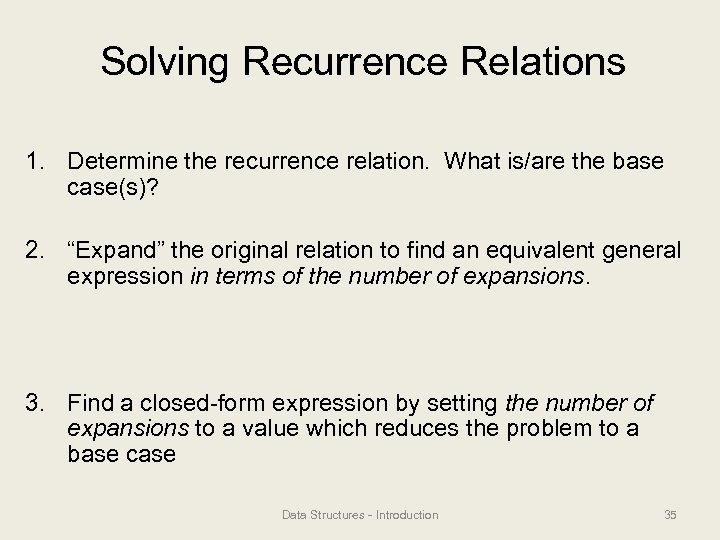 Solving Recurrence Relations 1. Determine the recurrence relation. What is/are the base case(s)? 2.