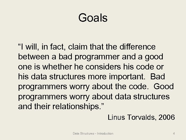 Goals “I will, in fact, claim that the difference between a bad programmer and