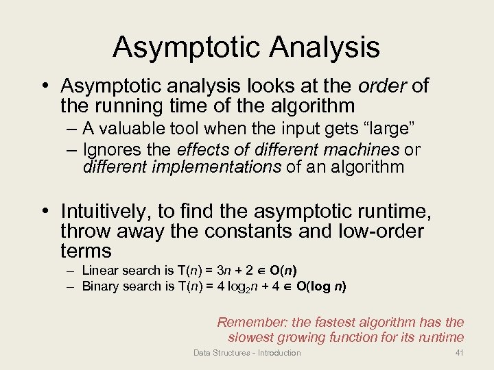 Asymptotic Analysis • Asymptotic analysis looks at the order of the running time of