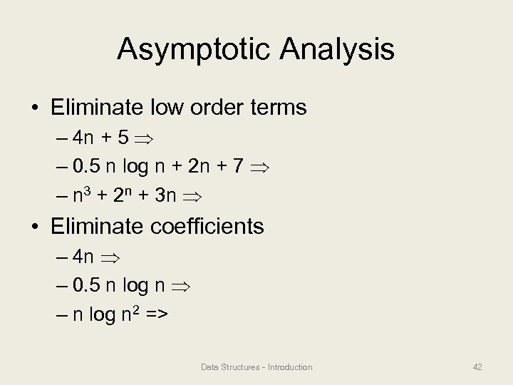 Asymptotic Analysis • Eliminate low order terms – 4 n + 5 – 0.