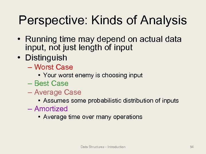 Perspective: Kinds of Analysis • Running time may depend on actual data input, not