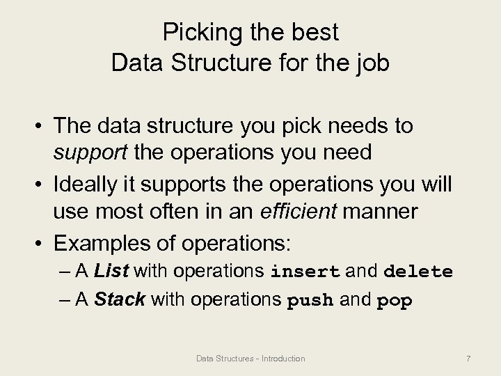 Picking the best Data Structure for the job • The data structure you pick