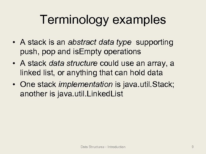 Terminology examples • A stack is an abstract data type supporting push, pop and