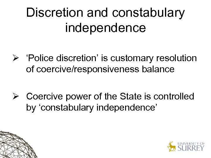 Discretion and constabulary independence Ø ‘Police discretion’ is customary resolution of coercive/responsiveness balance Ø