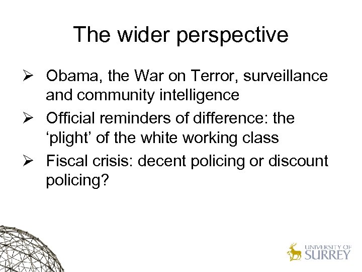 The wider perspective Ø Obama, the War on Terror, surveillance and community intelligence Ø