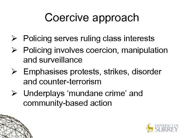 Coercive approach Ø Policing serves ruling class interests Ø Policing involves coercion, manipulation and