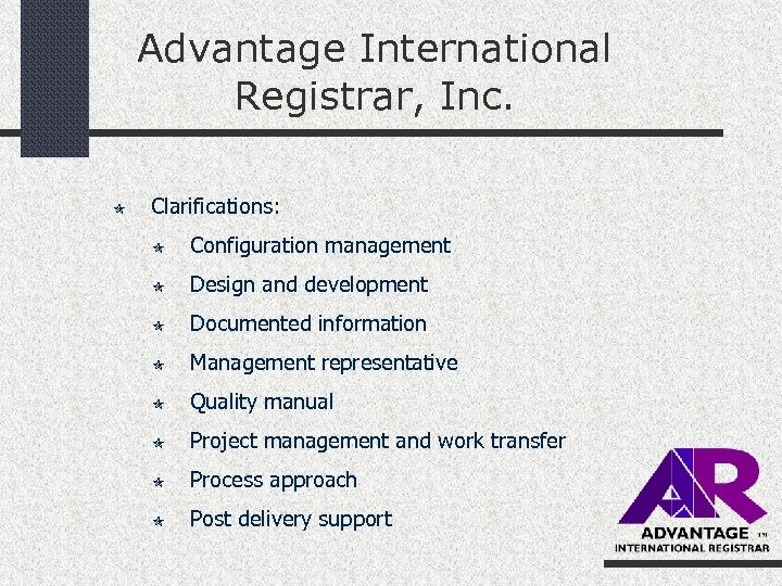 Advantage International Registrar, Inc. Clarifications: Configuration management Design and development Documented information Management representative