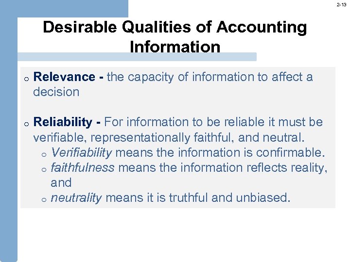 2 -13 Desirable Qualities of Accounting Information o Relevance - the capacity of information