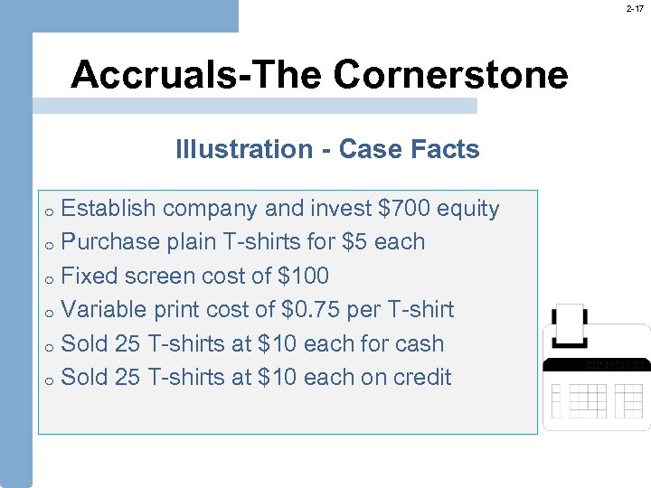 2 -17 Accruals-The Cornerstone Illustration - Case Facts Establish company and invest $700 equity