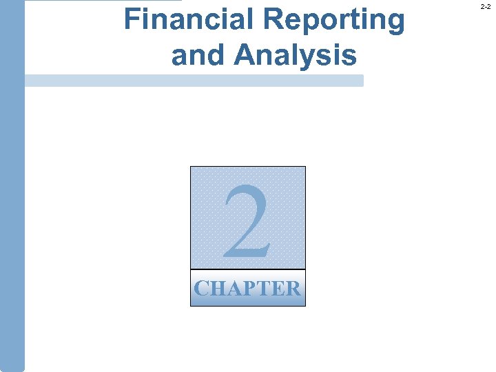 Financial Reporting and Analysis 2 CHAPTER 2 -2 