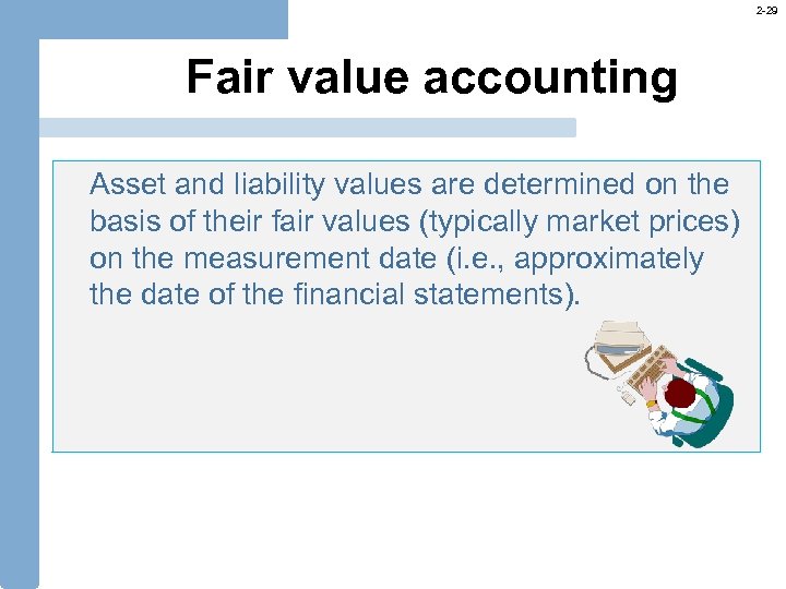 2 -29 Fair value accounting Asset and liability values are determined on the basis