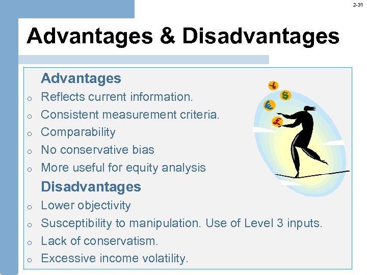 2 -31 Advantages & Disadvantages Advantages o o o Reflects current information. Consistent measurement