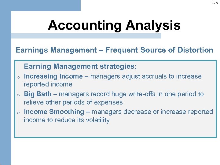 2 -36 Accounting Analysis Earnings Management – Frequent Source of Distortion Earning Management strategies: