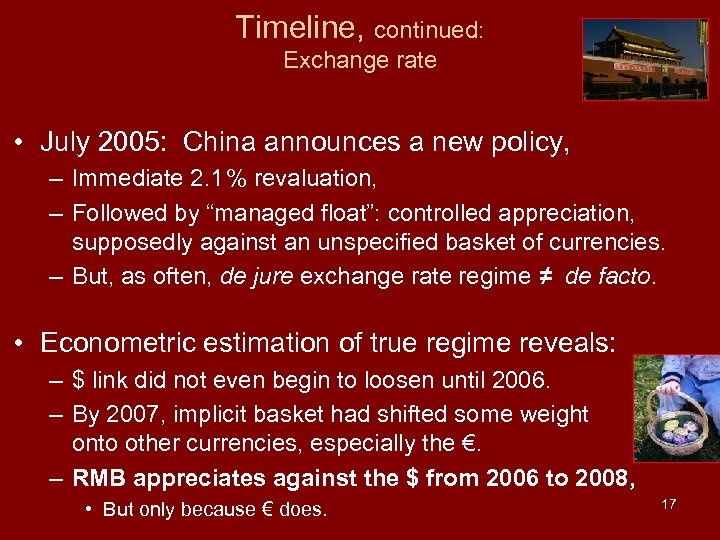 Timeline, continued: Exchange rate • July 2005: China announces a new policy, – Immediate