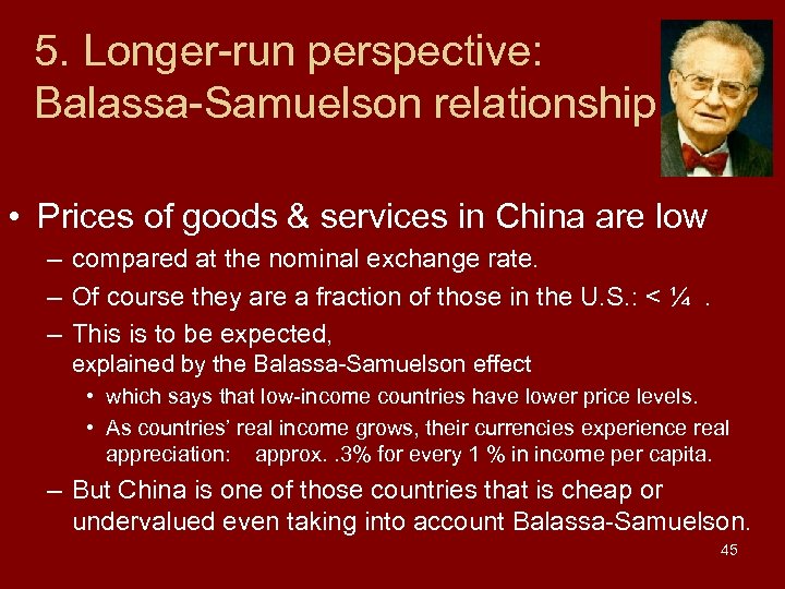 5. Longer-run perspective: Balassa-Samuelson relationship • Prices of goods & services in China are