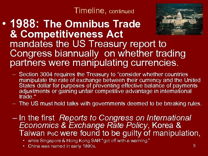Timeline, continued • 1988: The Omnibus Trade & Competitiveness Act mandates the US Treasury