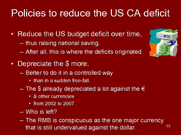 Policies to reduce the US CA deficit • Reduce the US budget deficit over