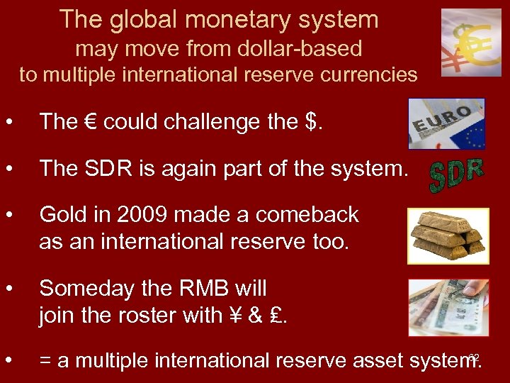 The global monetary system may move from dollar-based to multiple international reserve currencies •