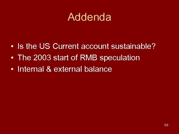 Addenda • Is the US Current account sustainable? • The 2003 start of RMB
