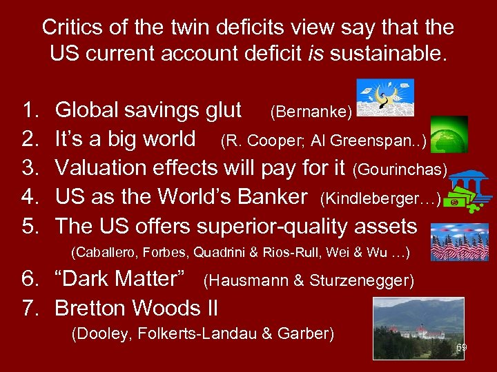 Critics of the twin deficits view say that the US current account deficit is
