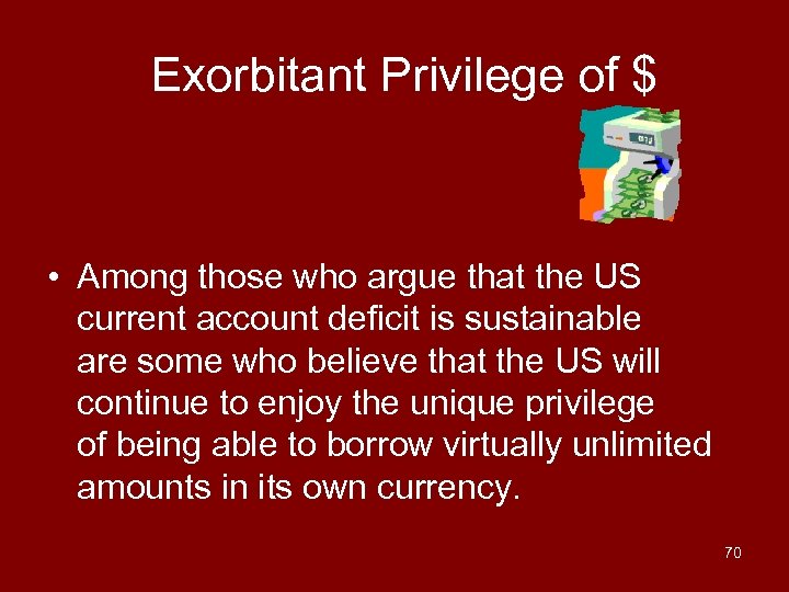 Exorbitant Privilege of $ • Among those who argue that the US current account