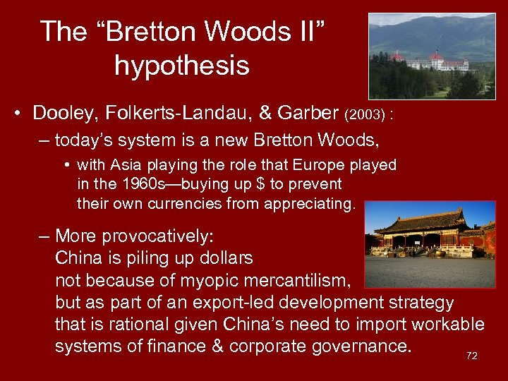 The “Bretton Woods II” hypothesis • Dooley, Folkerts-Landau, & Garber (2003) : – today’s