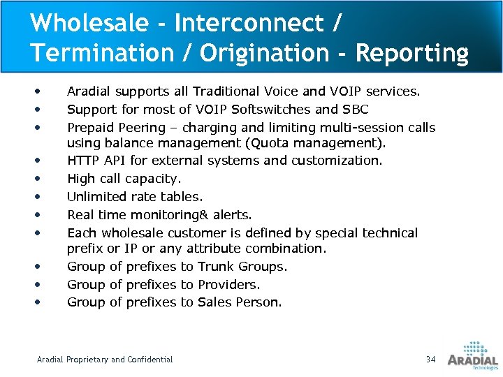Wholesale - Interconnect / Termination / Origination - Reporting • • • Aradial supports