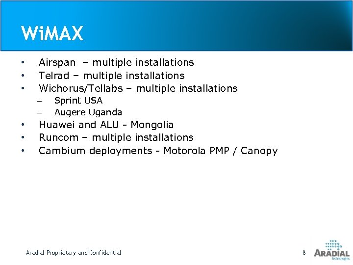 Wi. MAX • • • Airspan – multiple installations Telrad – multiple installations Wichorus/Tellabs
