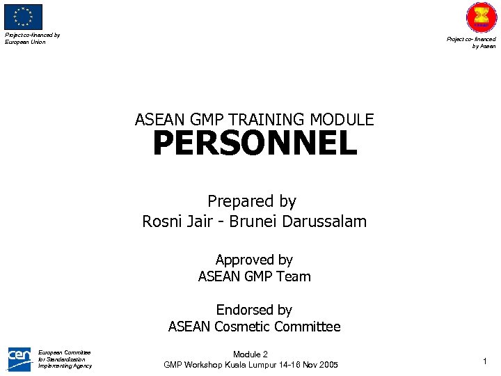 Project co-financed by European Union Project co- financed by Asean ASEAN GMP TRAINING MODULE