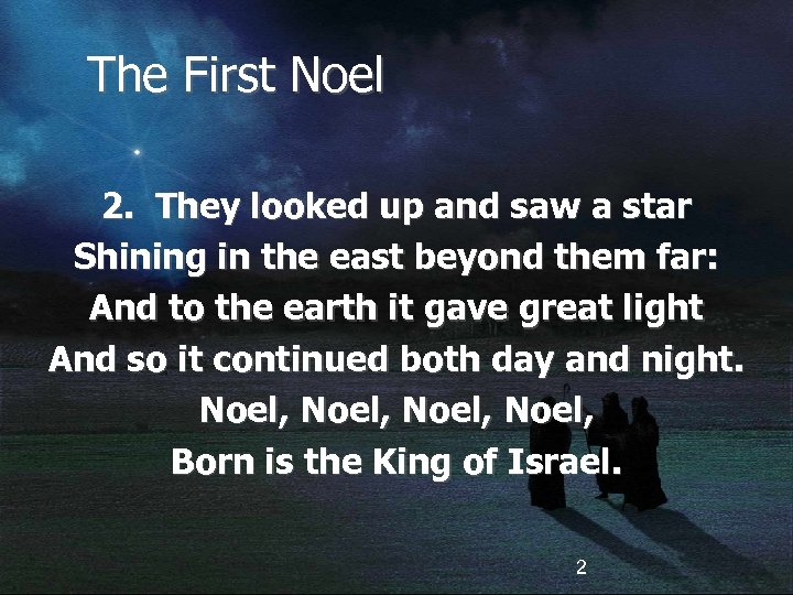 The First Noel 2. They looked up and saw a star Shining in the