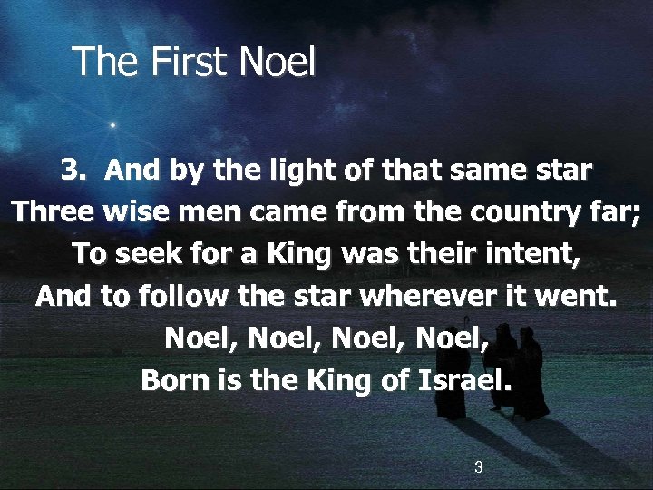 The First Noel 3. And by the light of that same star Three wise