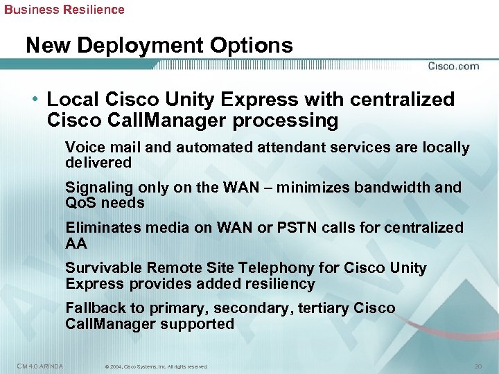 Business Resilience New Deployment Options • Local Cisco Unity Express with centralized Cisco Call.