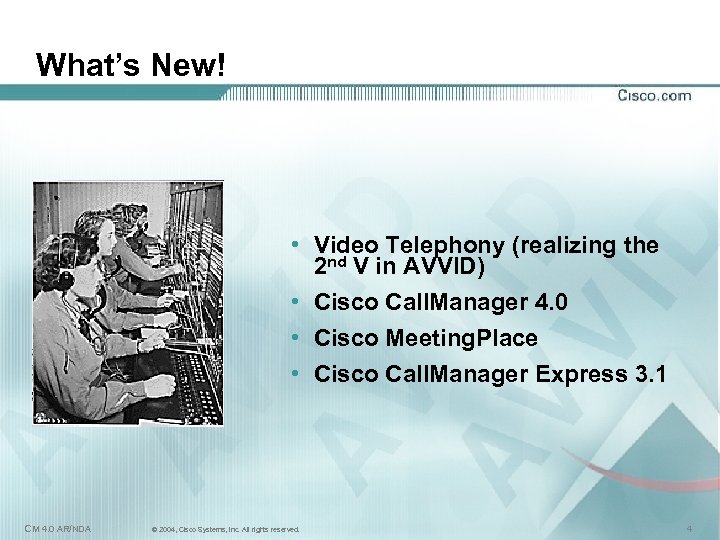 What’s New! • Video Telephony (realizing the 2 nd V in AVVID) • Cisco