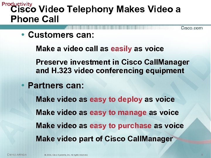 Productivity Cisco Video Telephony Makes Video a Phone Call • Customers can: Make a