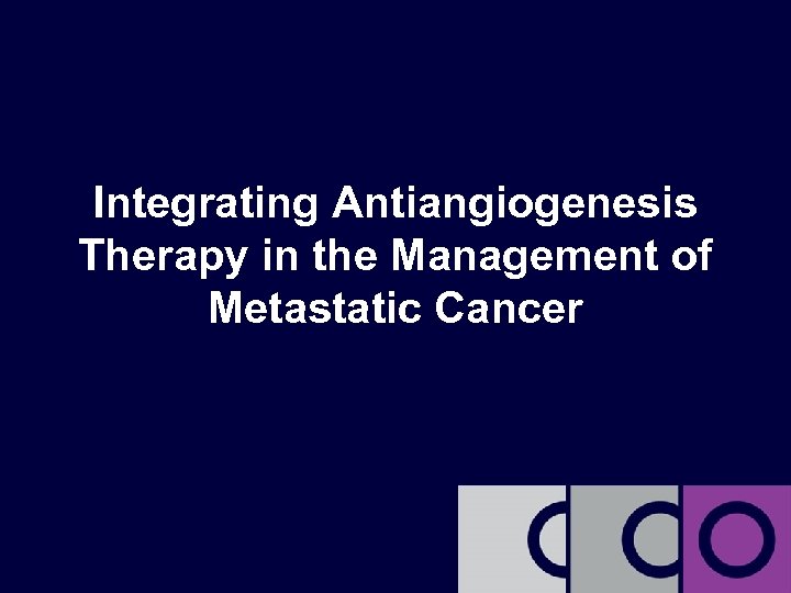 Integrating Antiangiogenesis Therapy in the Management of Metastatic Cancer 