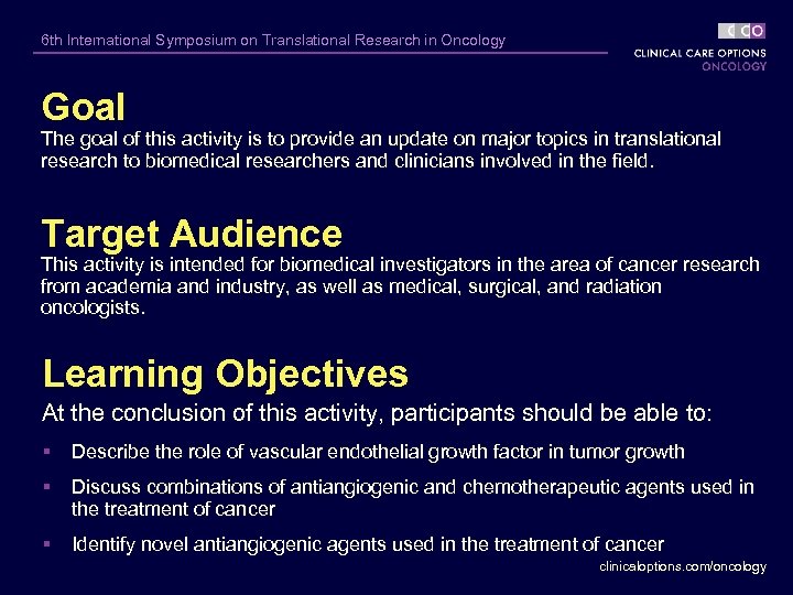6 th International Symposium on Translational Research in Oncology Goal The goal of this