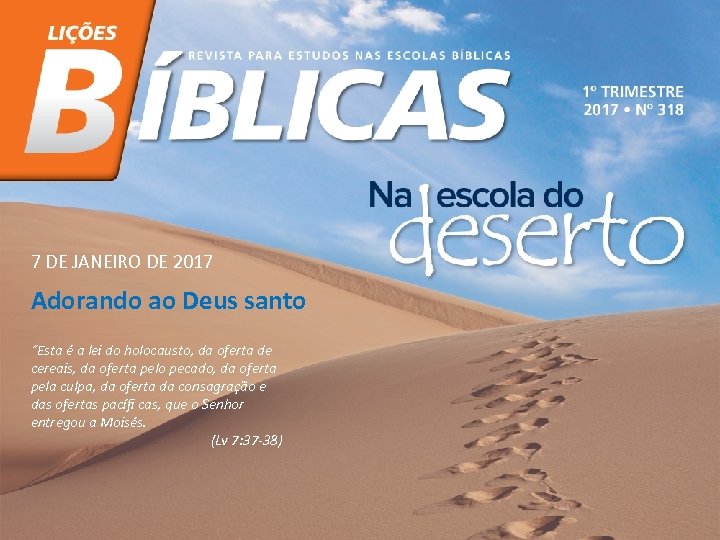 7 DE JANEIRO DE 2017 Adorando ao Deus santo “Esta é a lei do