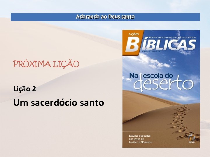 Adorando ao Deus santo PRÓXIMA LIÇÃO Lição 2 Um sacerdócio santo 