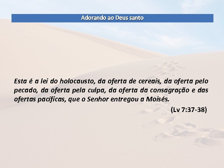 Adorando ao Deus santo Esta é a lei do holocausto, da oferta de cereais,