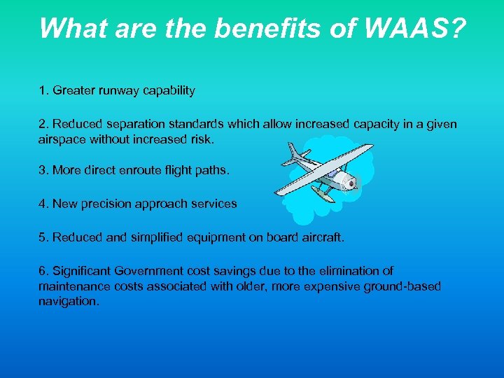 What are the benefits of WAAS? 1. Greater runway capability 2. Reduced separation standards