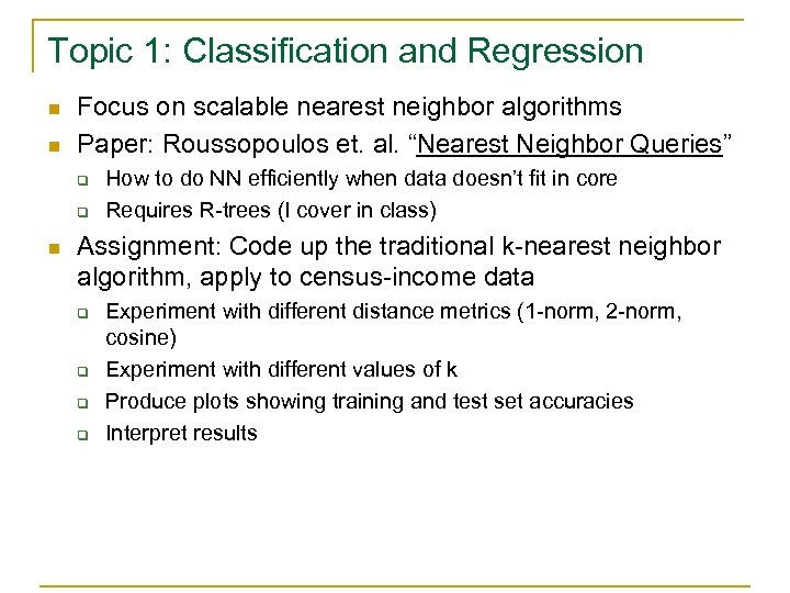 Topic 1: Classification and Regression n n Focus on scalable nearest neighbor algorithms Paper: