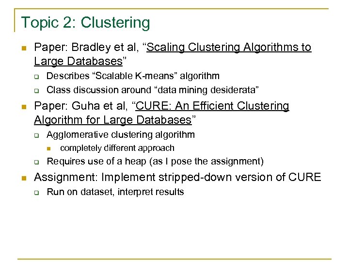 Topic 2: Clustering n Paper: Bradley et al, “Scaling Clustering Algorithms to Large Databases”