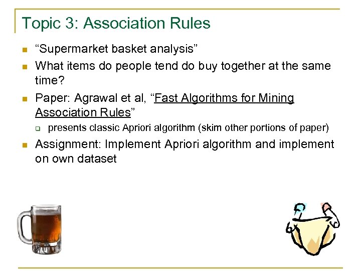 Topic 3: Association Rules n n n “Supermarket basket analysis” What items do people
