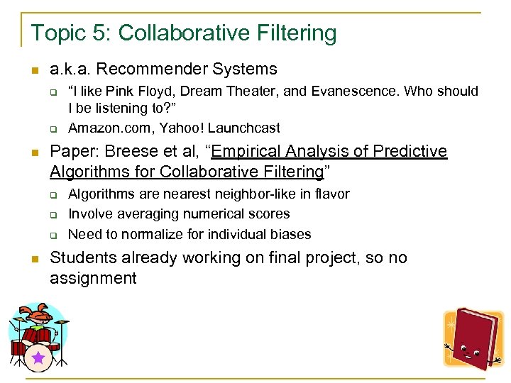 Topic 5: Collaborative Filtering n a. k. a. Recommender Systems q q n Paper: