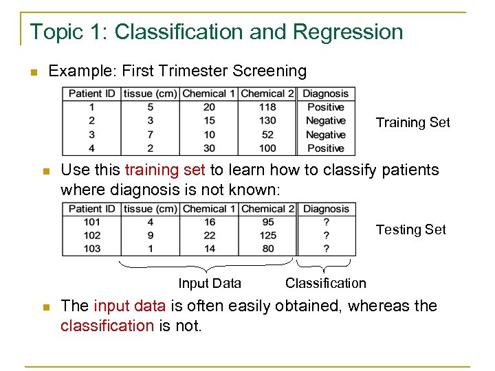 Topic 1: Classification and Regression n Example: First Trimester Screening Training Set n Use
