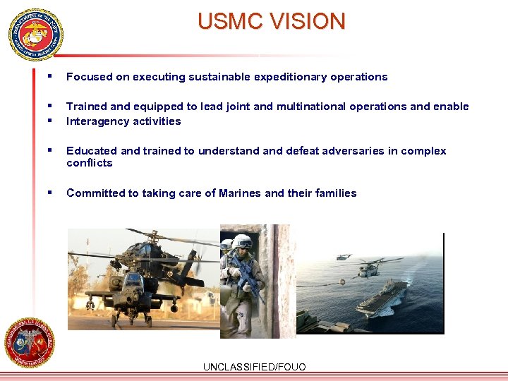 USMC VISION § Focused on executing sustainable expeditionary operations § § Trained and equipped